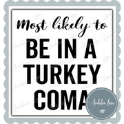 Most Likely To Be In A Turkey Coma Black Ready to Press DTF Transfer